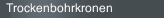 Trockenbohrkronen